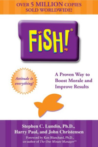 Stephen C. Lundin, Harry Paul, John Christensen, Ken Blanchard — Fish! A Remarkable Way to Boost Morale and Improve Results