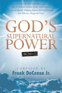 Frank DeCenso, Che Ahn, Kris Vallotton, Graham Cooke, James Goll, Heidi Baker, Jaeson Ma, Craig Von Buseck — God's Supernatural Power in You