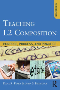 Dana R. Ferris & John S. Hedgcock — Teaching L2 Composition: Purpose, Process, and Practice