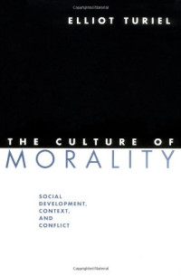 Elliot Turiel — The Culture of Morality - Social Development, Context, and Conflict