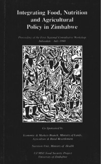 University of Zimbabwe — Integrating Food, Nutrition and Agricultural Policy in Zimbabwe: Proceeding of the First National Consultative Workshop, Judiasdale - July 1990