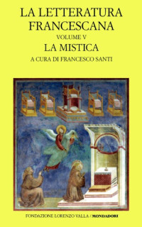 A cura di Francesco Santi — La letteratura francescana. La mistica: Angela da Foligno e Raimondo Lullo