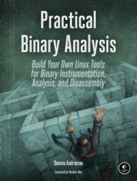 Dennis Andriesse — Practical Binary Analysis. Build Your Own Linux Tools for Binary Instrumentation, Analysis, and Disassembly