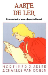 Van Doren, Charles Lincoln; Adler, Mortimer Jerome — A arte de ler