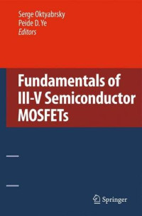 Jerry M. Woodall (auth.), Serge Oktyabrsky, Peide Ye (eds.) — Fundamentals of III-V Semiconductor MOSFETs