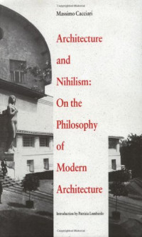 Massimo Cacciari — Architecture and Nihilism: On the Philosophy of Modern Architecture