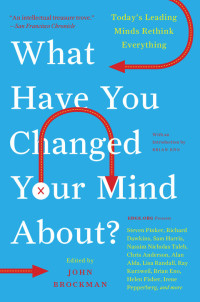Brockman, John — What Have You Changed Your Mind About?: Today's Leading Minds Rethink Everything (Edge Question Series)