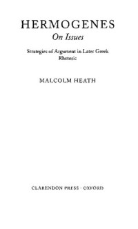 Malcolm Heath — Hermogenes on Issues: Strategies of Argument in Later Greek Rhetoric