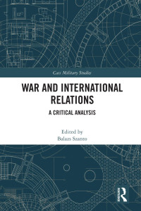 Balazs Szanto (editor) — War and International Relations: A Critical Analysis