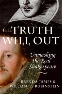 Brenda James, William Rubinstein — The Truth Will Out - Unmasking the Real Shakespeare
