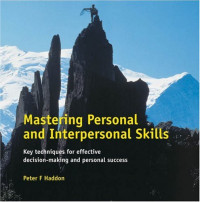 Peter F. Haddon — Mastering Personal and Interpersonal Skills: Key Techniques for Effective Decision-Making and Personal Success