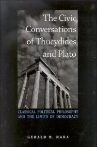 Gerald M. Mara — The Civic Conversations of Thucydides and Plato: Classical Political Philosophy and the Limits of Democracy