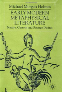 Michael Morgan Holmes — Early Modern Metaphysical Literature - Nature, Custom and Strange Desires