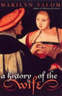 Marilyn Yalom — A History of the Wife.