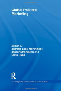 Jennifer Lees-Marshment, Chris Rudd, Jesper Stromback — Global Political Marketing (Routledge Research in Political Communication)