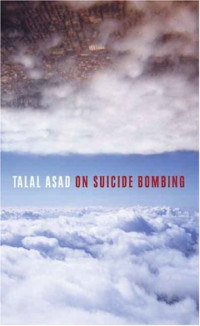 Talal Asad — On Suicide Bombing