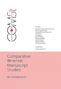Alessandro Bausi, Pier Giorgio Borbone, Françoise Briquel-Chatonnet, Paola Buzi, Jost Gippert, Caroline Macé, Marilena Maniaci, Zisis Melissakis, Laura E. Parodi, Witold Witakowski, Eugenia Sokolinski — Comparative Oriental Manuscript Studies: An Introduction