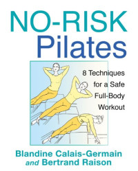 Blandine Calais-Germain, Bertrand Raison — No-Risk Pilates: 8 Techniques for a Safe Full-Body Workout