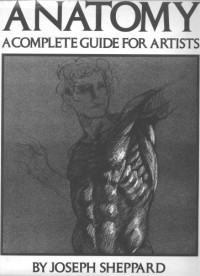 Joseph Sheppard — Anatomy-A Complete Guide for Artists