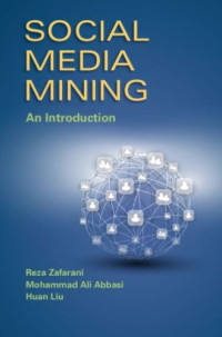 Zafarani R., Abbasi M.A., Liu H. — Social Media Mining: An Introduction