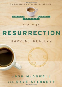 Jesus Christ, Jesus Christ.; McDowell, Josh; Sterrett, Dave; McDowell, Josh — Did the Resurrection Happen . . . Really?: A Dialogue on Life, Death, and Hope