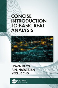 Hemen Dutta, Pinnangudi N. Natarajan, Yeol Je Cho — Concise Introduction to Basic Real Analysis
