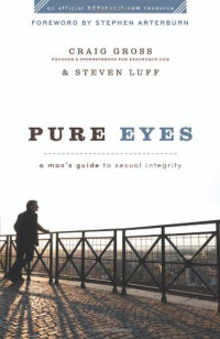 Craig Gross — Pure Eyes - A Man's Guide to Sexual Integrity (XXXchurch.com Resource)