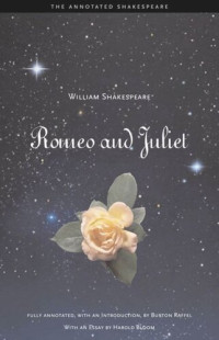 William Shakespeare (editor); Burton Raffel (editor); Harold Bloom (editor) — The Annotated Shakespeare: Romeo and Juliet