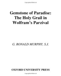 G. Ronald Murphy — Gemstone of Paradise: The Holy Grail in Wolfram's Parzival