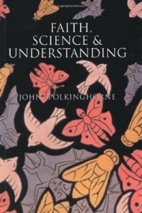 John Polkinghorne F.R.S.  K.B.E. — Faith, Science and Understanding