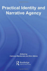 Kim Atkins, Catriona Mackenzie — Practical Identity and Narrative Agency
