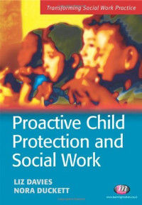 Liz Davies, Nora Duckett — Proactive Child Protection and Social Work (Transforming Social Work Practice)