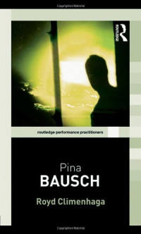 Royd Climenhaga — Pina Bausch (Routledge Performance Practitioners)