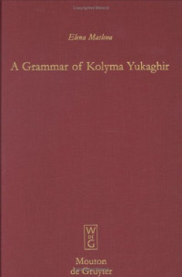 Elena Maslova — A Grammar of Kolyma Yukaghir (Mouton Grammar Library)