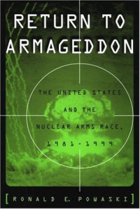 Ronald E. Powaski — Return to Armageddon - The United States and the Nuclear Arms Race, 1981-1999