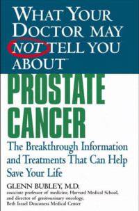 Bubley, Glenn J.; Conkling, Winifred — What Your Doctor May Not Tell You About(TM) Prostate Cancer