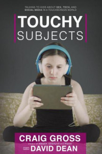 Gross, Craig; Dean, David P — Touchy Subjects: Talking to Kids about Sex, Tech, and Social Media in the Touchscreen World