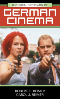 Robert C. Reimer — Historical Dictionary of German Cinema (Historical Dictionaries of Literature and the Arts)