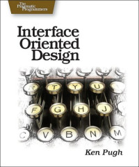 Ken Pugh — Interface Oriented Design: With Patterns (Pragmatic Programmers)