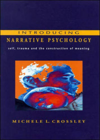 Michele L. Crossley — Introducing narrative psychology. Self, trauma and the construction of meaning