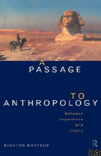 Kirsten Hastrup — A Passage to Anthropology: Between Experience and Theory