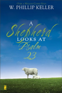 W. Phillip Keller — A Shepherd Looks at Psalm 23