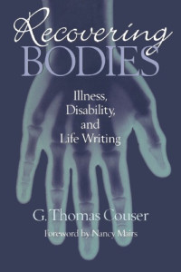 G. Thomas Couser — Recovering Bodies: Illness, Disability, and Life Writing