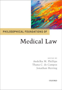 Thana Cristina de Campos, Jonathan Herring, Andelka Matija Phillips — Philosophical Foundations Of Medical Law