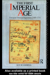 Geoffr Scammell — The First Imperial Age - European Overseas Expansion c. 1400-1715