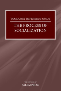 Editors of Salem Press — The Process of Socialization (Sociology Reference Guide)