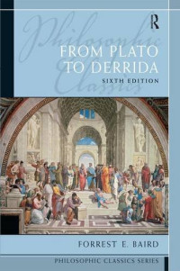 Forrest E. Baird — Philosophic Classics: From Plato to Derrida