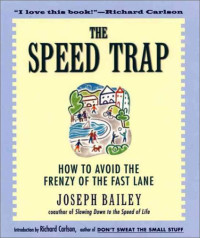 Joseph Bailey — The Speed Trap: How to Avoid the Frenzy of the Fast Lane