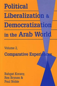 Bahgat Korany (editor); Rex Brynen (editor); Paul Noble (editor) — Political Liberalization and Democratization in the Arab World: Comparative Experiences
