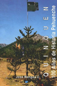 José Bengoa Cabello — Quinquén. Cien años de historia pehuenche